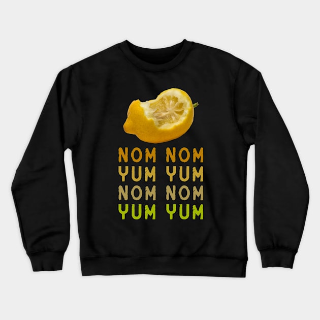 Lemon - Nom Nom, Yum Yum Crewneck Sweatshirt by funfun